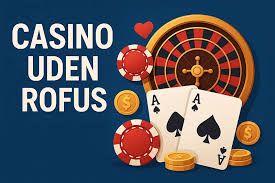 Dansk Casino Uden Rofus – Oplev Spændingen Uden Begrænsninger