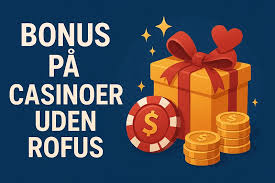 Dansk Casino Uden Rofus – Oplev Spændingen Uden Begrænsninger