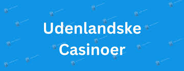 Udenlandske Casinoer Uden Dansk Licens - Alt Du Skal Vide